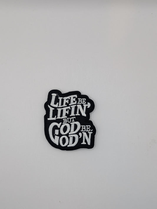 Life Be Lifin' & God Be God'n